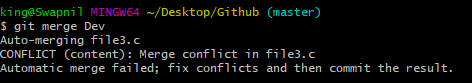 king@SwapniI MINGW64 —/Desktop/Github
S git merge Dev
Auto-merging file3. c
CONFLICT (content) : Merge conflict in
Automatic merge failed; fix conflicts
(master)
file3.c
and then convnit the result.
